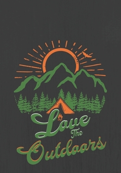 Love The Outdoors: Trip Planner & Travel Journal Notebook To Plan Your Next Vacation In Detail Including Itinerary, Checklists, Calendar, Flight, Hotels & more