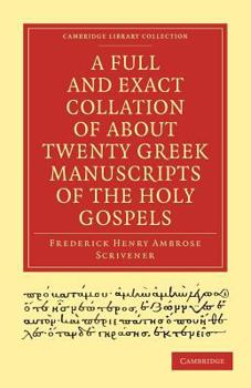 Paperback A Full and Exact Collation of about Twenty Greek Manuscripts of the Holy Gospels: Deposited in the British Museum, the Archiepiscopal Library at Lambe Book