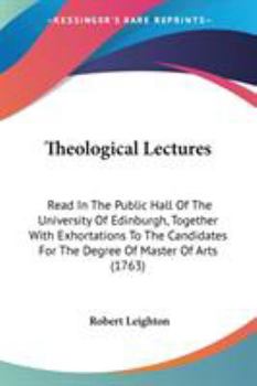 Paperback Theological Lectures: Read In The Public Hall Of The University Of Edinburgh, Together With Exhortations To The Candidates For The Degree Of Book