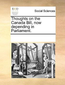Paperback Thoughts on the Canada Bill, now depending in Parliament. Book