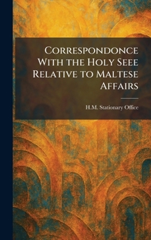 Hardcover Correspondonce With the Holy Seee Relative to Maltese Affairs Book
