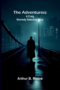 The adventuress: A Craig Kennedy detective story