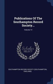 Hardcover Publications Of The Southampton Record Society...; Volume 14 Book