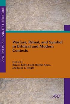 Warfare, Ritual, and Symbol in Biblical and Modern Contexts - Book #18 of the Ancient Israel and Its Literature