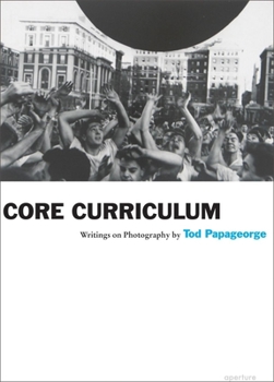 Paperback Tod Papageorge: Core Curriculum: Writings on Photography Book