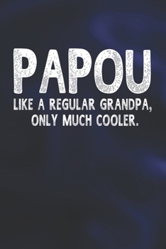 Paperback Papou Like A Regular Grandpa, Only Much Cooler.: Family life Grandpa Dad Men love marriage friendship parenting wedding divorce Memory dating Journal Book