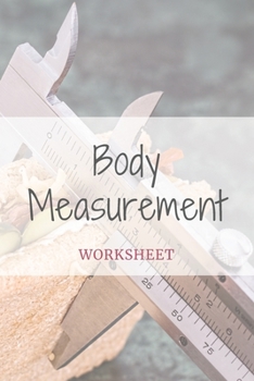 Paperback Body Measurement Worksheet: Grey Log to Track Your Weight Loss, Weight Gains&Size, Bodybuilding Gains Log, Keep Track of Fitness Progress, Weight Book