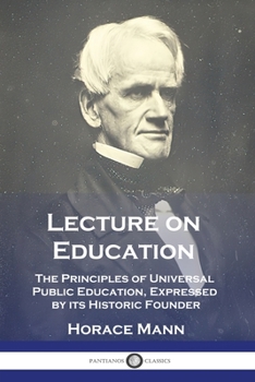 Paperback Lecture on Education: The Principles of Universal Public Education, Expressed by its Historic Founder Book