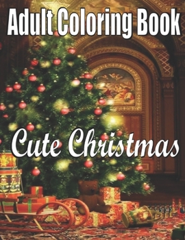 Cute Christmas: An Adult Coloring Book: Holiday Art Designs on High-Quality Coloring Book with Cheerful Santas,Silly Reindeer, Adorable Elves, Loving Animals, Happy Kids,