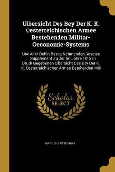 Paperback Uibersicht Des Bey Der K. K. Oesterreichischen Armee Bestehenden Militar-Oeconomie-Systems: Und Aller Dahin Bezug Nehmenden Gesetze ... Supplement Zu [German] Book