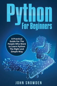 Paperback Python For Beginners A Practical Guide For The People Who Want to Learn Python The Right and Simple Way Book