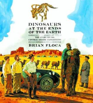 Hardcover Dinosaurs at the Ends of the Earth: The Story of the Central Asiatic Expeditions Book