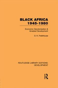 Paperback Black Africa 1945-1980: Economic Decolonization and Arrested Development Book