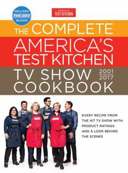 Hardcover The Complete America's Test Kitchen TV Show Cookbook 2001-2017: Every Recipe from the Hit TV Show with Product Ratings and a Look Behind the Scenes Book