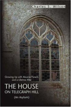 Paperback The House on Telegraph Hill: Growing Up with Abusive Parents and a Lifetime After Book