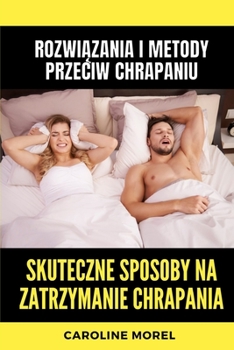 Paperback Skuteczne sposoby na zatrzymanie chrapania: Rozwi&#261;zania i metody przeciw chrapaniu [Polish] Book