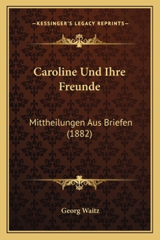 Paperback Caroline Und Ihre Freunde: Mittheilungen Aus Briefen (1882) [German] Book
