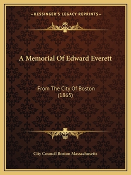 Paperback A Memorial Of Edward Everett: From The City Of Boston (1865) Book