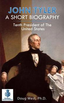 Paperback John Tyler: A Short Biography: Tenth President of the United States Book