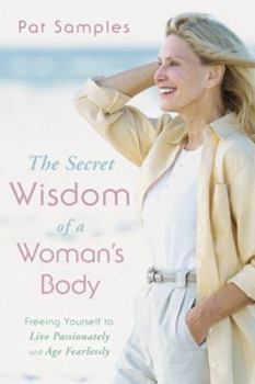 Paperback The Secret Wisdom of a Woman's Body: Freeing Yourself to Live Passionately and Age Fearlessly Book