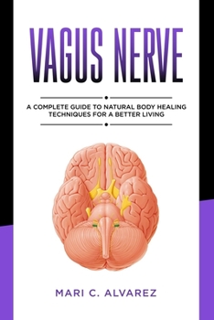 Paperback Vagus Nerve: A Complete Guide to Natural Body Healing Techniques for a Better Living Book