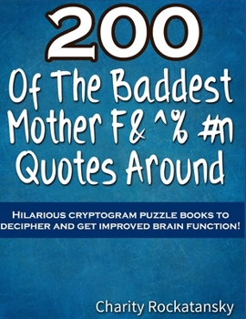 Paperback 200 Of The Baddest Mother F&^%#n Quotes Around: Hilarious Cryptogram Puzzle Books to Decipher and Get Improved Brain Function Book