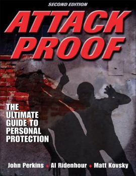 Attack Proof: The Ultimate Guide to Personal Protection