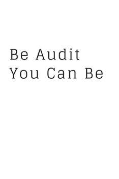 Be Audit You Can Be: Blank Lined Accounting Composition Notebook, Journal & Planner | Auditor and Accountant Gifts