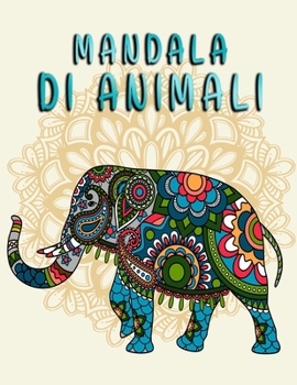 Mandala di animali: Colorazione Mandalas Animali Adulti e bambini/Stimola la creatività/ per il riposo e il relax (Italian Edition)