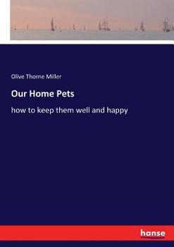 Paperback Our Home Pets: how to keep them well and happy Book