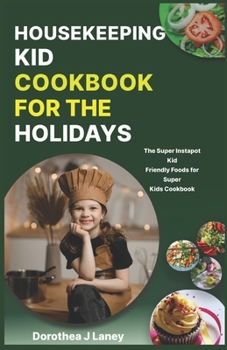 Paperback Housekeeping Kid Cookbook for the Holidays: The Super Instapot Kid Friendly Foods for Super Kids Cookbook Book