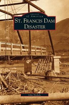 St. Francis Dam Disaster - Book  of the Images of America: California