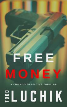 Paperback Free Money: A Chicago Detective Thriller (The Chicago Detective Thriller Series) Book
