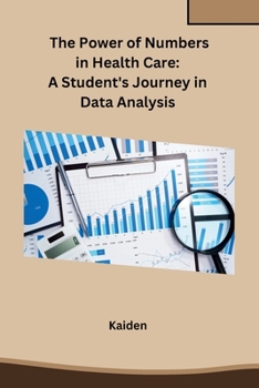 Paperback The Power of Numbers in Health Care: A Student's Journey in Data Analysis Book