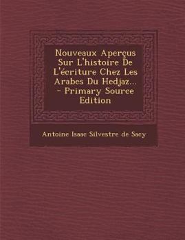 Paperback Nouveaux Apercus Sur L'Histoire de L'Ecriture Chez Les Arabes Du Hedjaz... - Primary Source Edition [French] Book