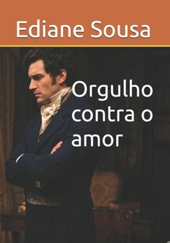 Paperback Orgulho contra o amor (Portuguese Edition) [Portuguese] Book