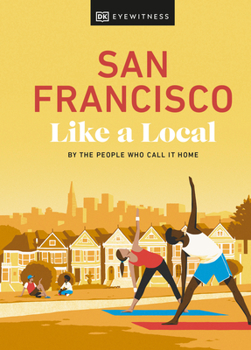 San Francisco Like a Local: By the People Who Call It Home - Book  of the Local Travel Guide Series (DK Eyewitness)