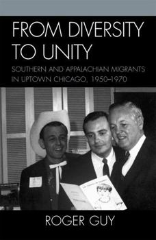 Paperback From Diversity to Unity: Southern and Appalachian Migrants in Uptown Chicago, 1950-1970 Book