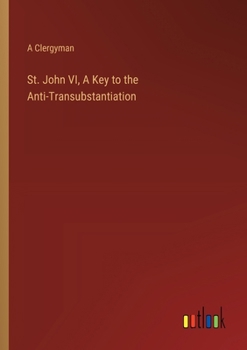 Paperback St. John VI, A Key to the Anti-Transubstantiation Book