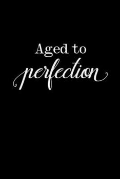 Aged to Perfection: College Ruled Lined Notebook (Journal, Diary), 6 x 9 Soft Cover, Matte Finish, Journal for Women (Journals to Write In)