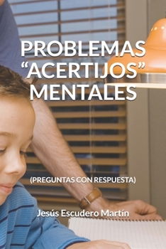 PROBLEMAS “ACERTIJOS” MENTALES: (PREGUNTAS CON RESPUESTA)