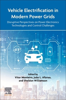 Paperback Vehicle Electrification in Modern Power Grids: Disruptive Perspectives on Power Electronics Technologies and Control Challenges Book