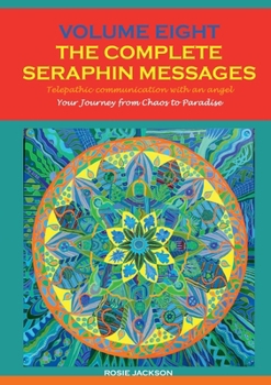 Paperback Volume 8 THE COMPLETE SERAPHIN MESSAGES: Your Journey from Chaos to Paradise Book