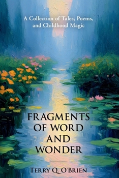 FRAGMENTS OF WORD AND WONDER: A Collection of Tales, Poems, and Childhood Magic
