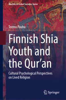 Finnish Shia Youth and the Qur’an: Cultural Psychological Perspectives on Lived Religion (Muslims in Global Societies Series, 13)