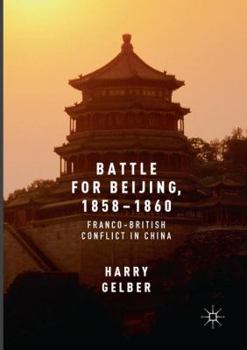 Battle for Beijing, 1858–1860: Franco-British Conflict in China