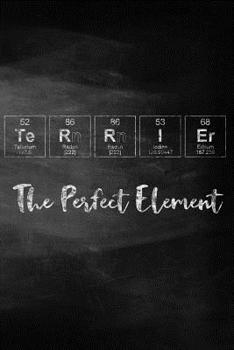 Terrier the Perfect Element: Pet Health Record, Periodic Table Inspired Dog Vaccination and Shot Record Note Book, Complete Puppy and Dog Immunization Schedule and Record in Chalkboard Style