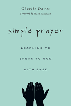 Paperback Simple Prayer: Learning to Speak to God with Ease Book