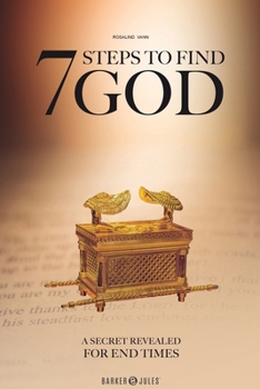 7 Steps to Find GOD : A Secret Revealed for End Times