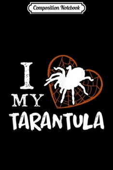 Composition Notebook: Womens I Love My Tarantula Heart Spider Net Pet Birthday Gift  Journal/Notebook Blank Lined Ruled 6x9 100 Pages
